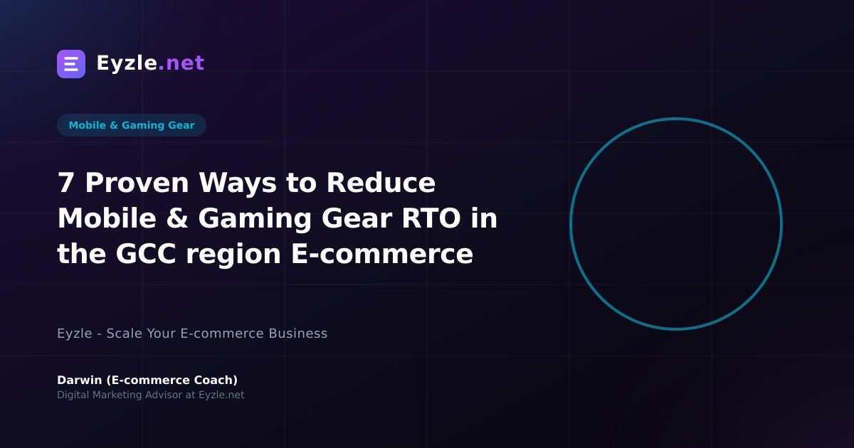 7 Proven Ways to Reduce Mobile & Gaming Gear RTO in the GCC region E-commerce