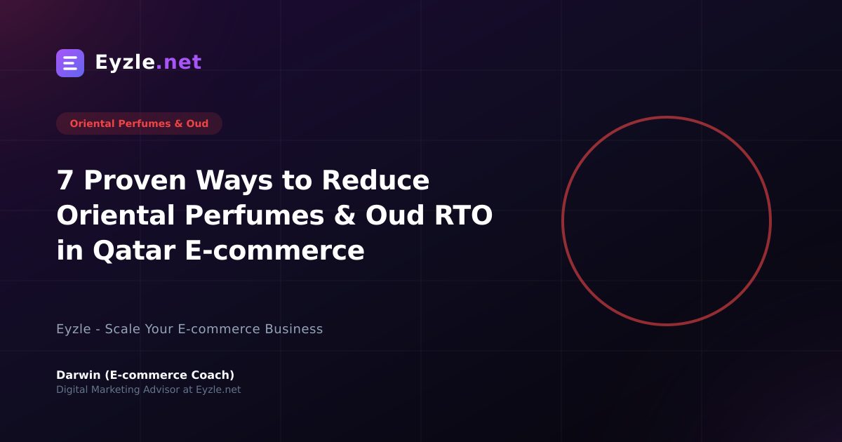 7 Proven Ways to Reduce Oriental Perfumes & Oud RTO in Qatar E-commerce