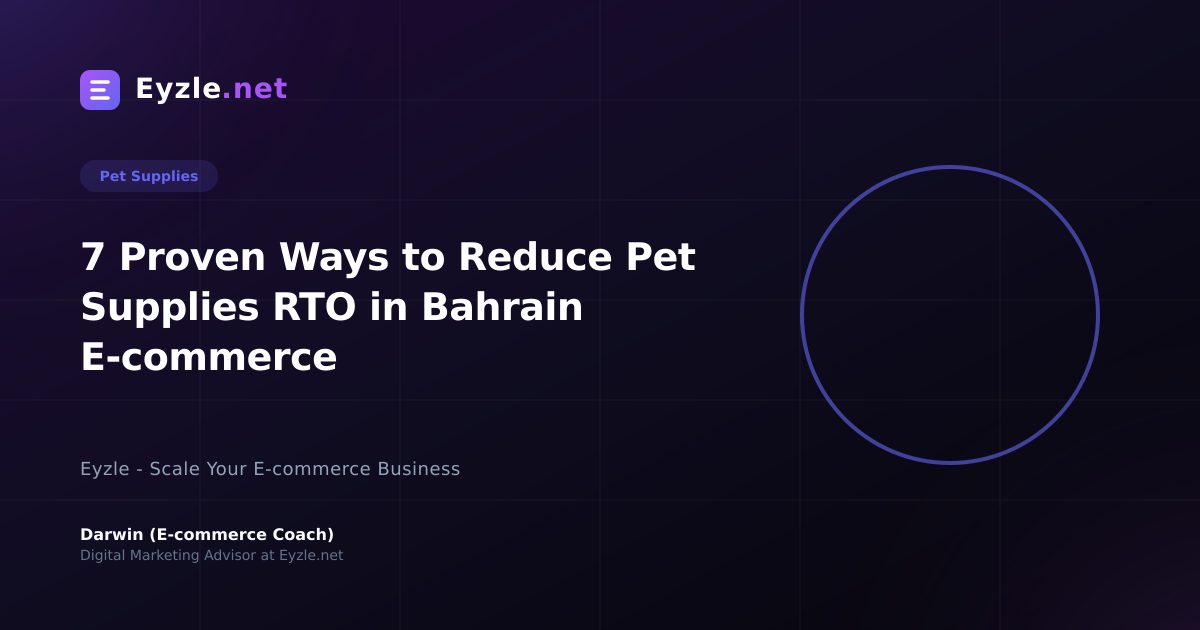 7 Proven Ways to Reduce Pet Supplies RTO in Bahrain E-commerce
