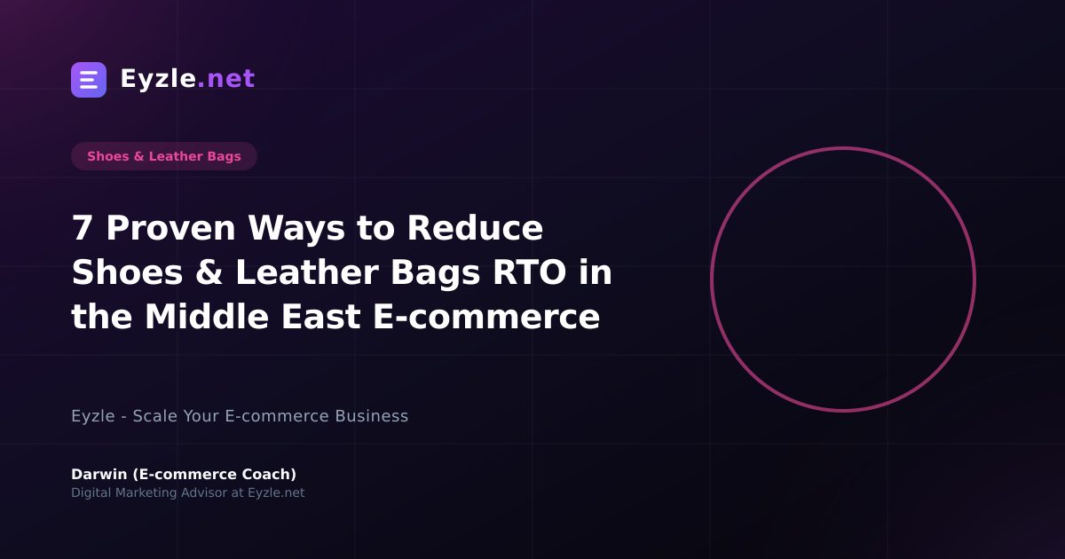 7 Proven Ways to Reduce Shoes & Leather Bags RTO in the Middle East E-commerce
