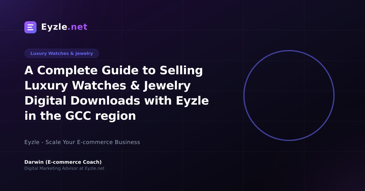 A Complete Guide to Selling Luxury Watches & Jewelry Digital Downloads with Eyzle in the GCC region