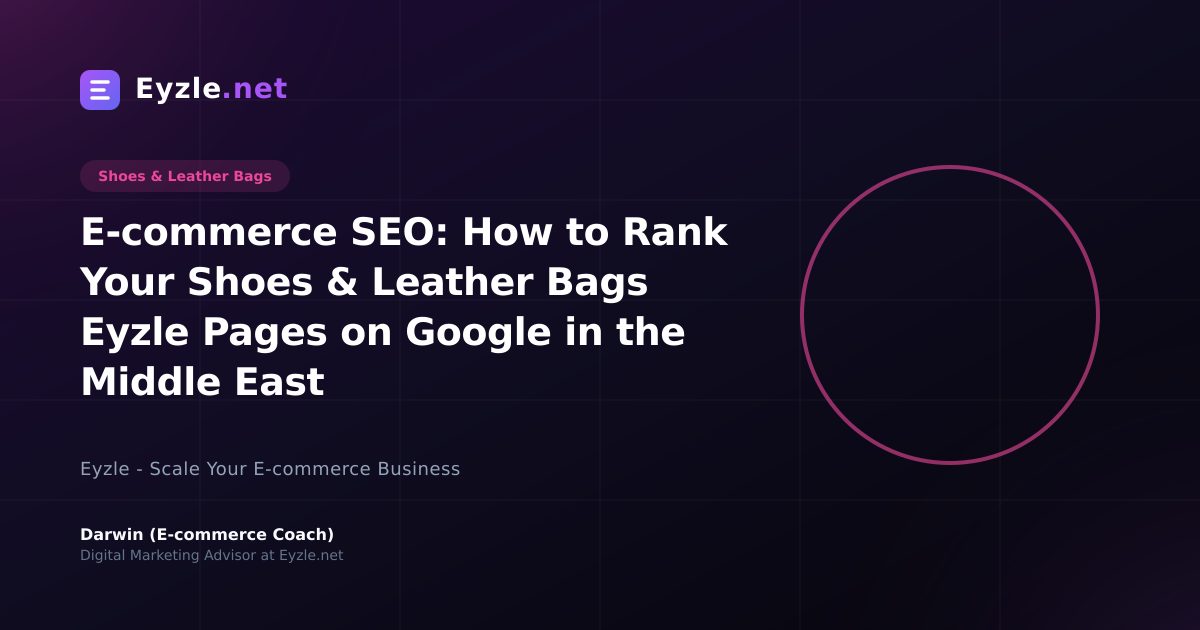 E-commerce SEO: How to Rank Your Shoes & Leather Bags Eyzle Pages on Google in the Middle East