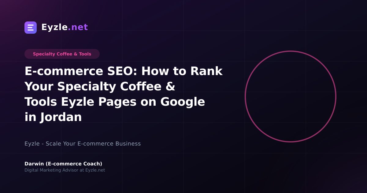 E-commerce SEO: How to Rank Your Specialty Coffee & Tools Eyzle Pages on Google in Jordan