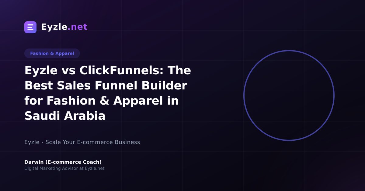 Eyzle vs ClickFunnels: The Best Sales Funnel Builder for Fashion & Apparel in Saudi Arabia