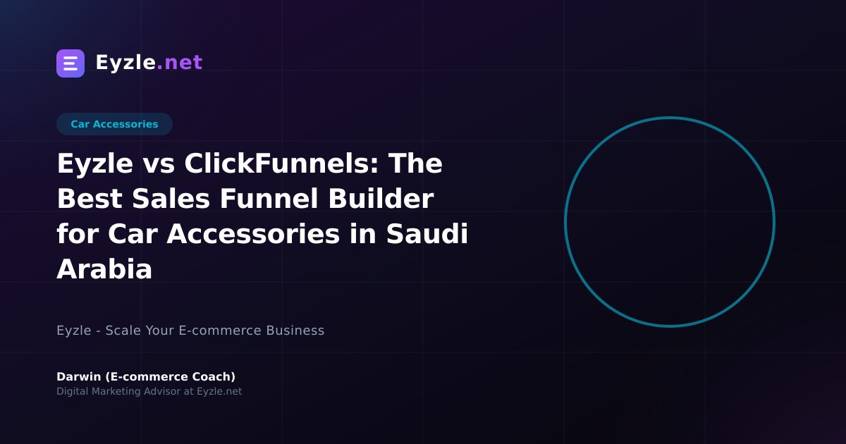 Eyzle vs ClickFunnels: The Best Sales Funnel Builder for Car Accessories in Saudi Arabia