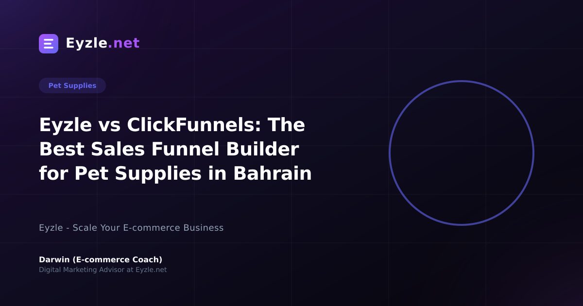 Eyzle vs ClickFunnels: The Best Sales Funnel Builder for Pet Supplies in Bahrain
