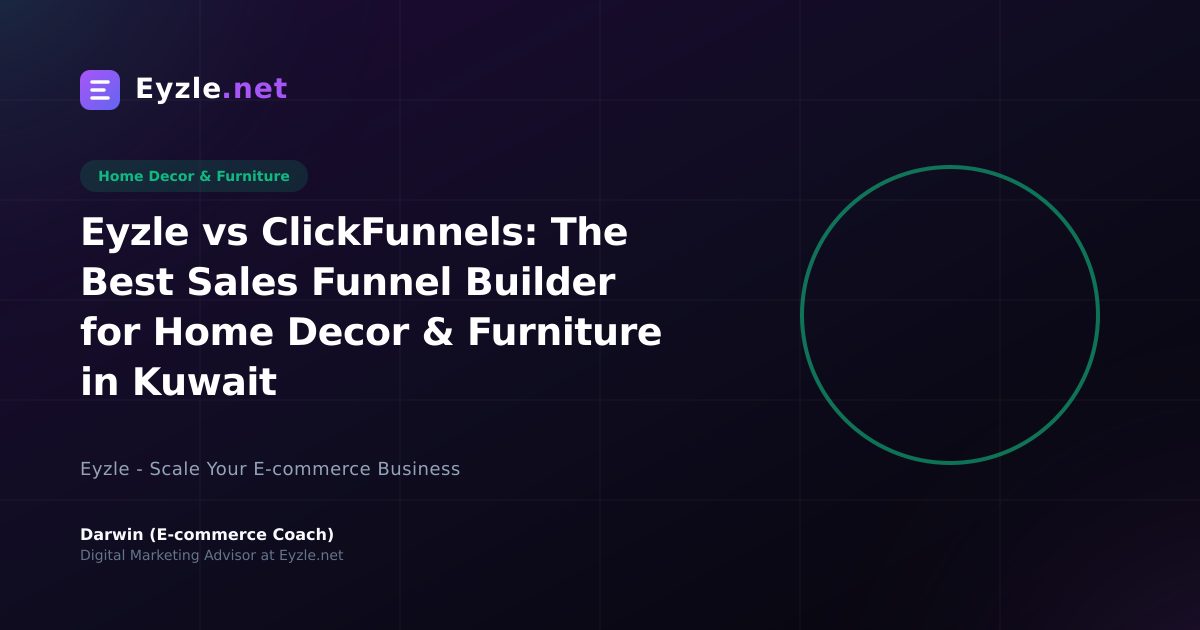 Eyzle vs ClickFunnels: The Best Sales Funnel Builder for Home Decor & Furniture in Kuwait