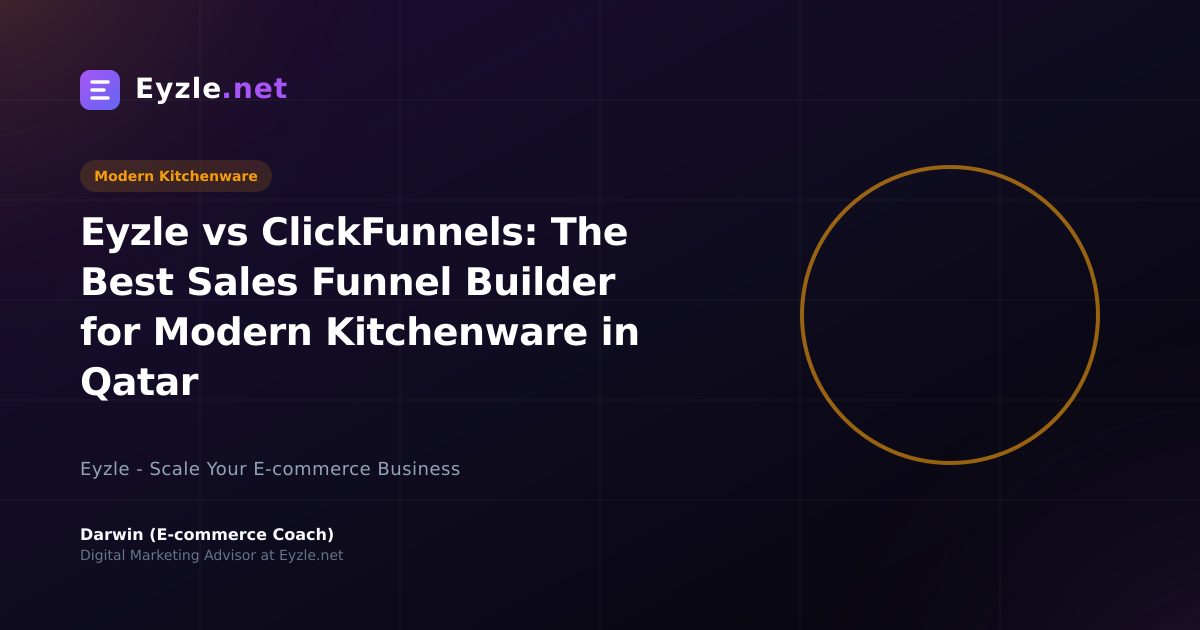 Eyzle vs ClickFunnels: The Best Sales Funnel Builder for Modern Kitchenware in Qatar