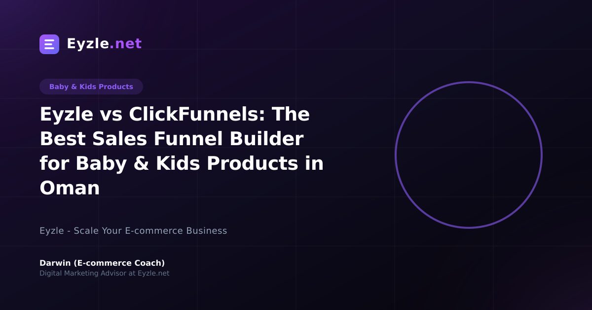 Eyzle vs ClickFunnels: The Best Sales Funnel Builder for Baby & Kids Products in Oman