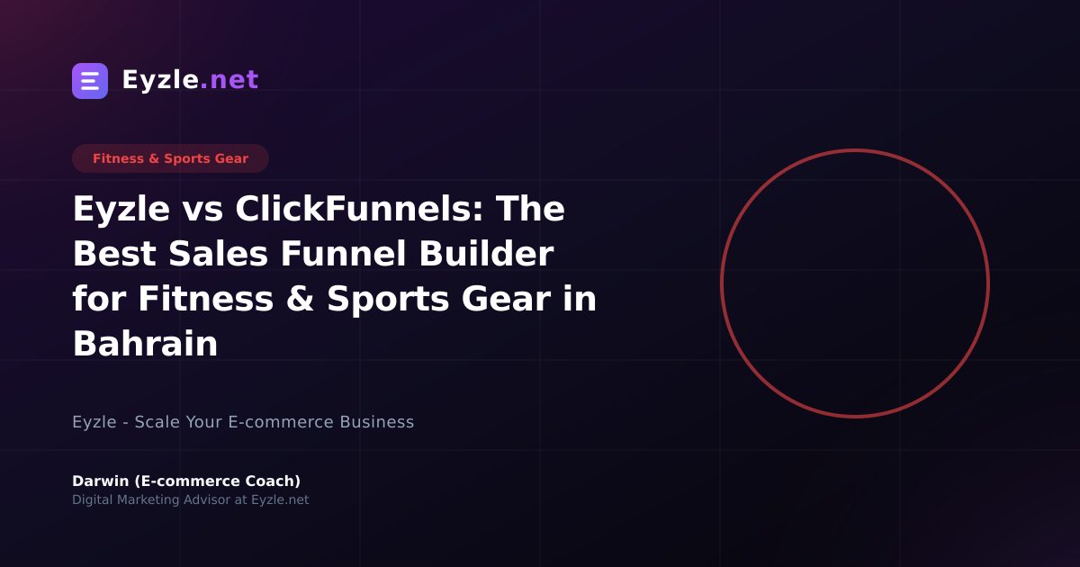 Eyzle vs ClickFunnels: The Best Sales Funnel Builder for Fitness & Sports Gear in Bahrain