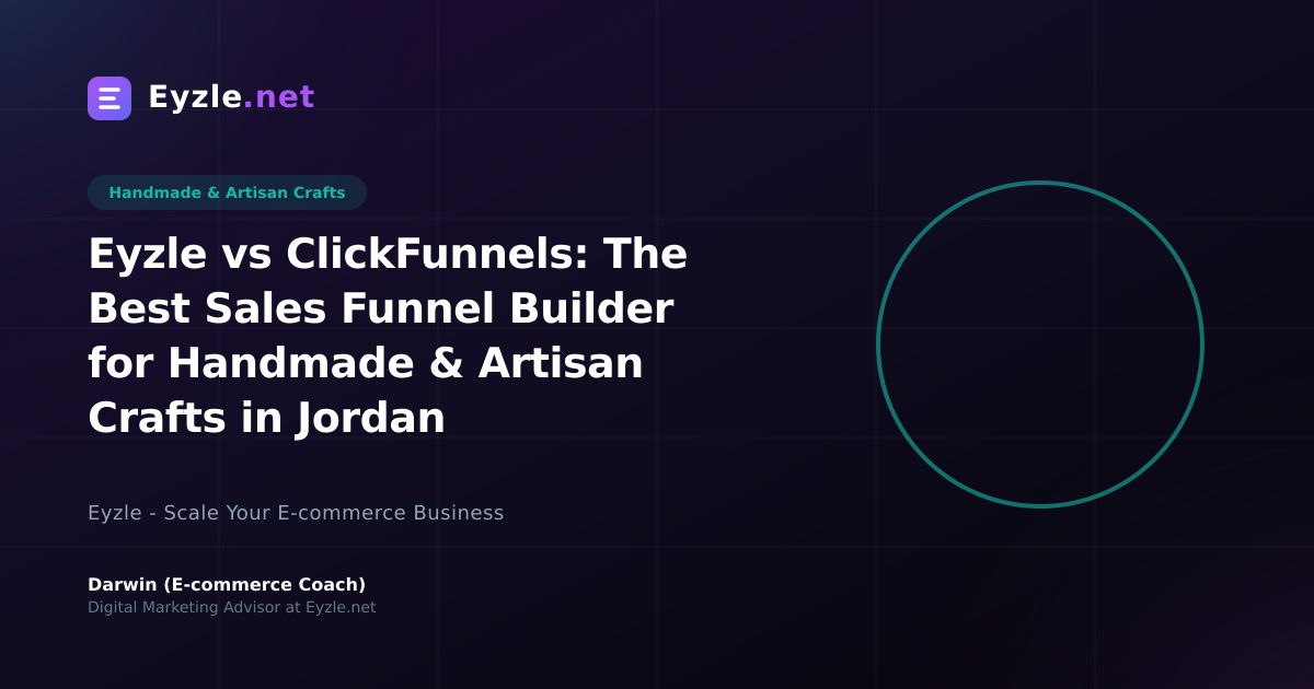 Eyzle vs ClickFunnels: The Best Sales Funnel Builder for Handmade & Artisan Crafts in Jordan