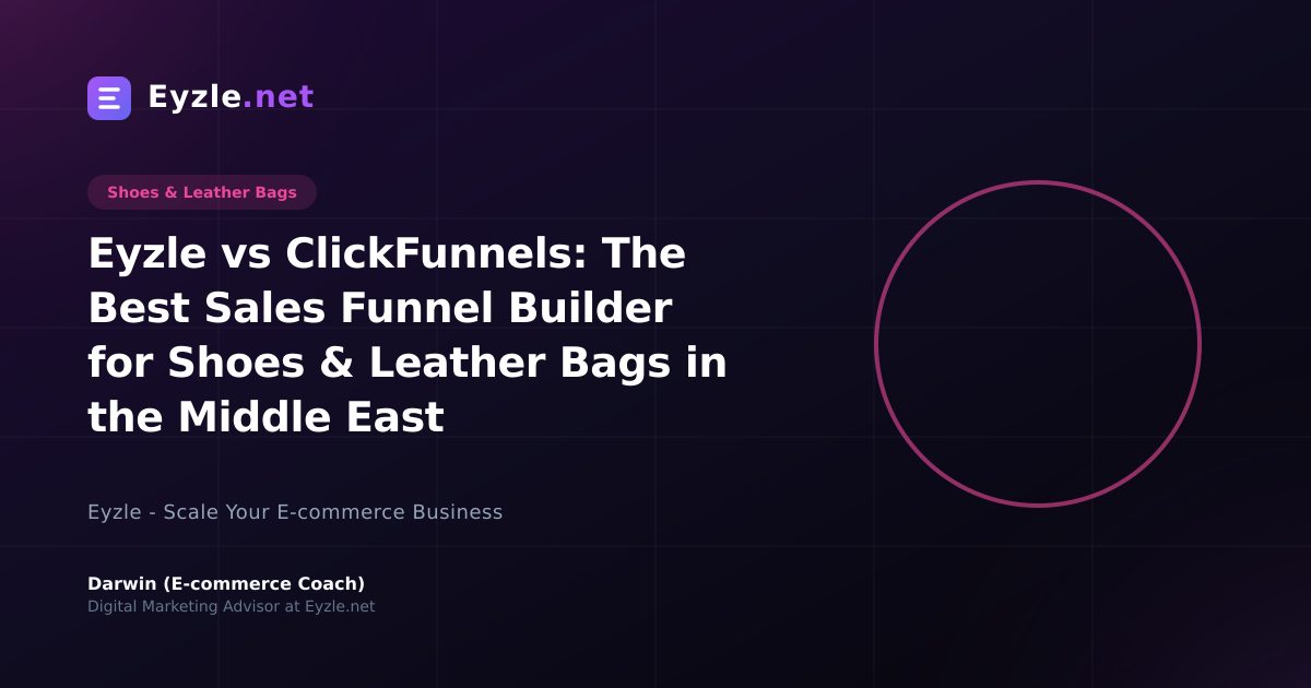 Eyzle vs ClickFunnels: The Best Sales Funnel Builder for Shoes & Leather Bags in the Middle East