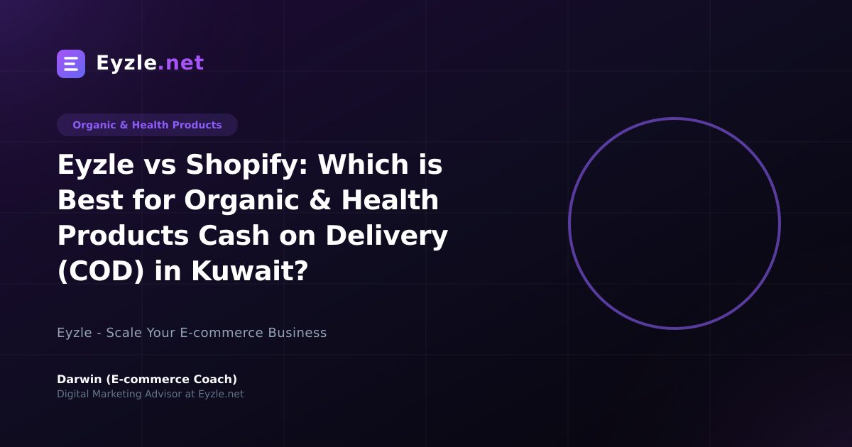 Eyzle vs Shopify: Which is Best for Organic & Health Products Cash on Delivery (COD) in Kuwait?