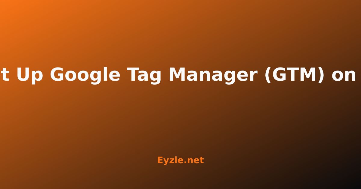 How to Set Up Google Tag Manager (GTM) on Eyzle for Travel & Outdoor Gear