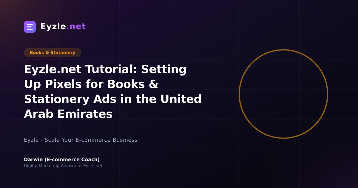 Eyzle.net Tutorial: Setting Up Pixels for Books & Stationery Ads in the United Arab Emirates
