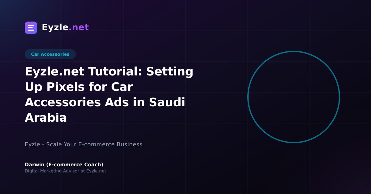 Eyzle.net Tutorial: Setting Up Pixels for Car Accessories Ads in Saudi Arabia