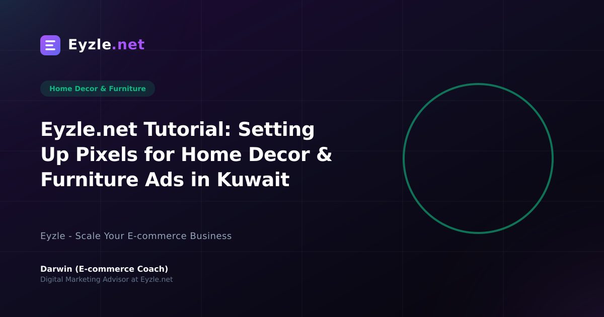 Eyzle.net Tutorial: Setting Up Pixels for Home Decor & Furniture Ads in Kuwait