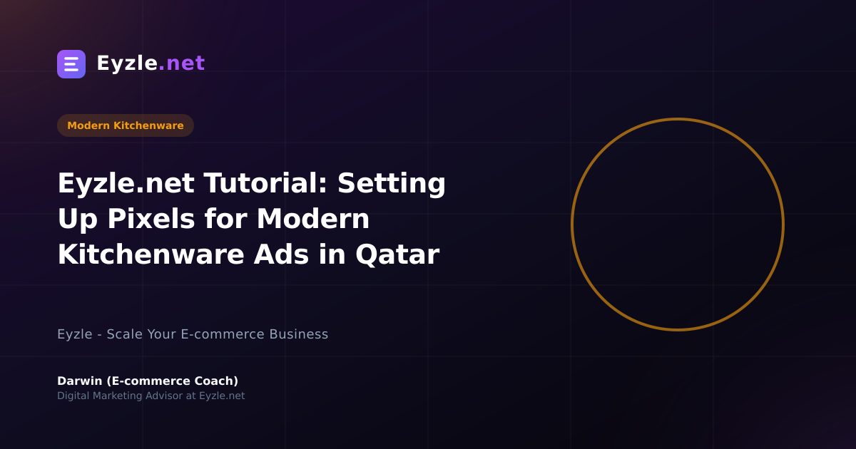 Eyzle.net Tutorial: Setting Up Pixels for Modern Kitchenware Ads in Qatar