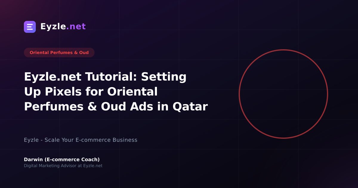 Eyzle.net Tutorial: Setting Up Pixels for Oriental Perfumes & Oud Ads in Qatar