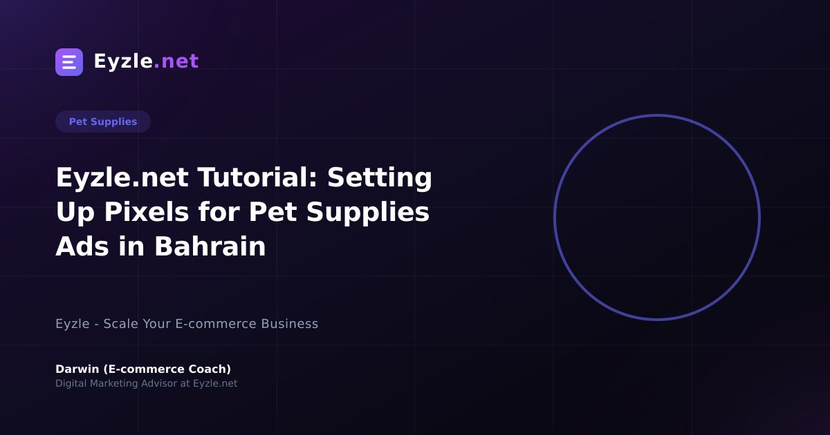 Eyzle.net Tutorial: Setting Up Pixels for Pet Supplies Ads in Bahrain