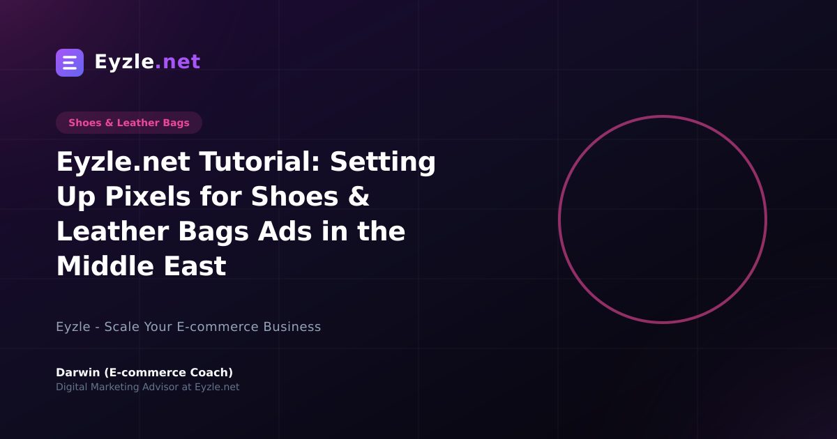 Eyzle.net Tutorial: Setting Up Pixels for Shoes & Leather Bags Ads in the Middle East