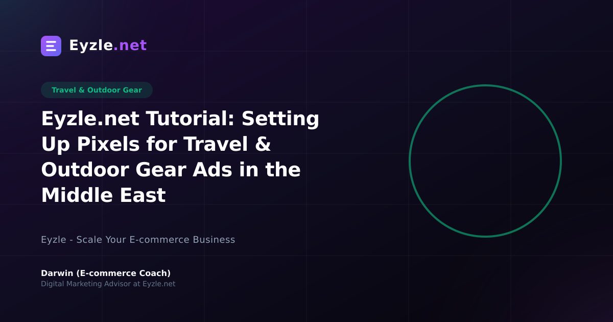 Eyzle.net Tutorial: Setting Up Pixels for Travel & Outdoor Gear Ads in the Middle East