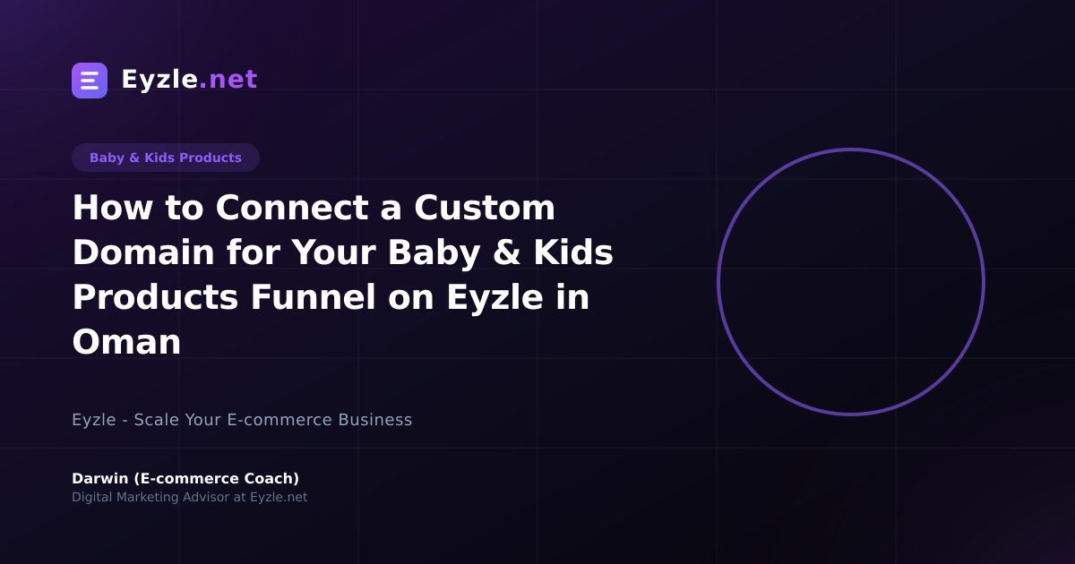 How to Connect a Custom Domain for Your Baby & Kids Products Funnel on Eyzle in Oman