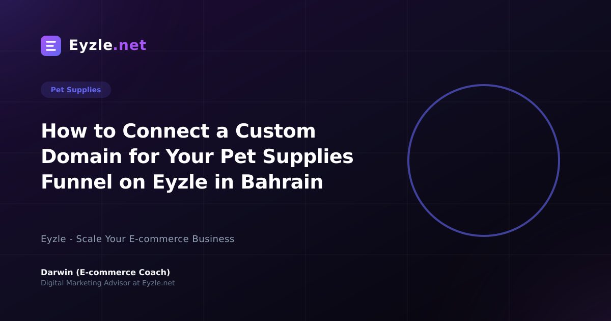 How to Connect a Custom Domain for Your Pet Supplies Funnel on Eyzle in Bahrain