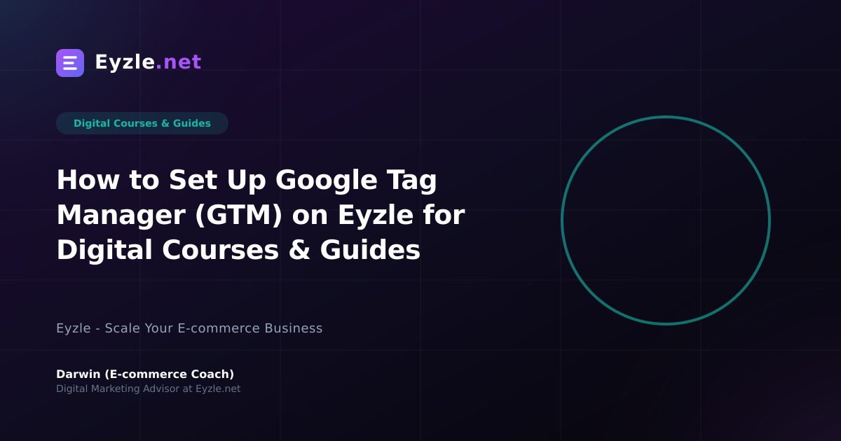 How to Set Up Google Tag Manager (GTM) on Eyzle for Digital Courses & Guides