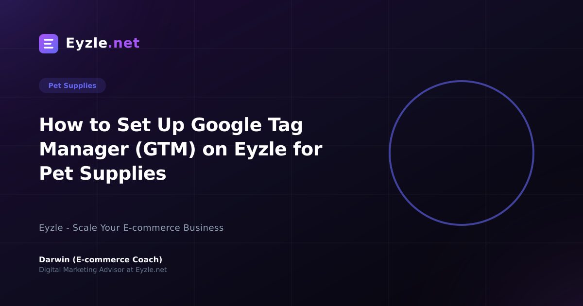 How to Set Up Google Tag Manager (GTM) on Eyzle for Pet Supplies