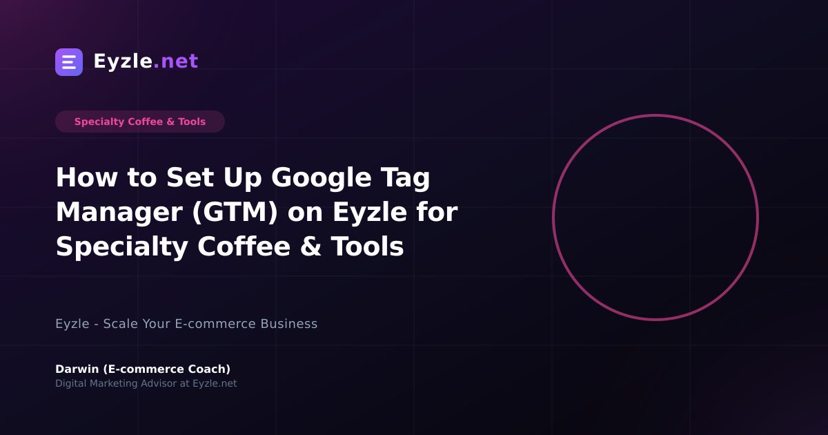 How to Set Up Google Tag Manager (GTM) on Eyzle for Specialty Coffee & Tools