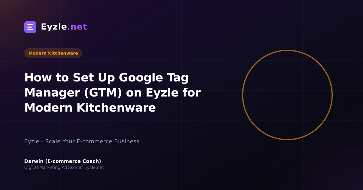How to Set Up Google Tag Manager (GTM) on Eyzle for Modern Kitchenware