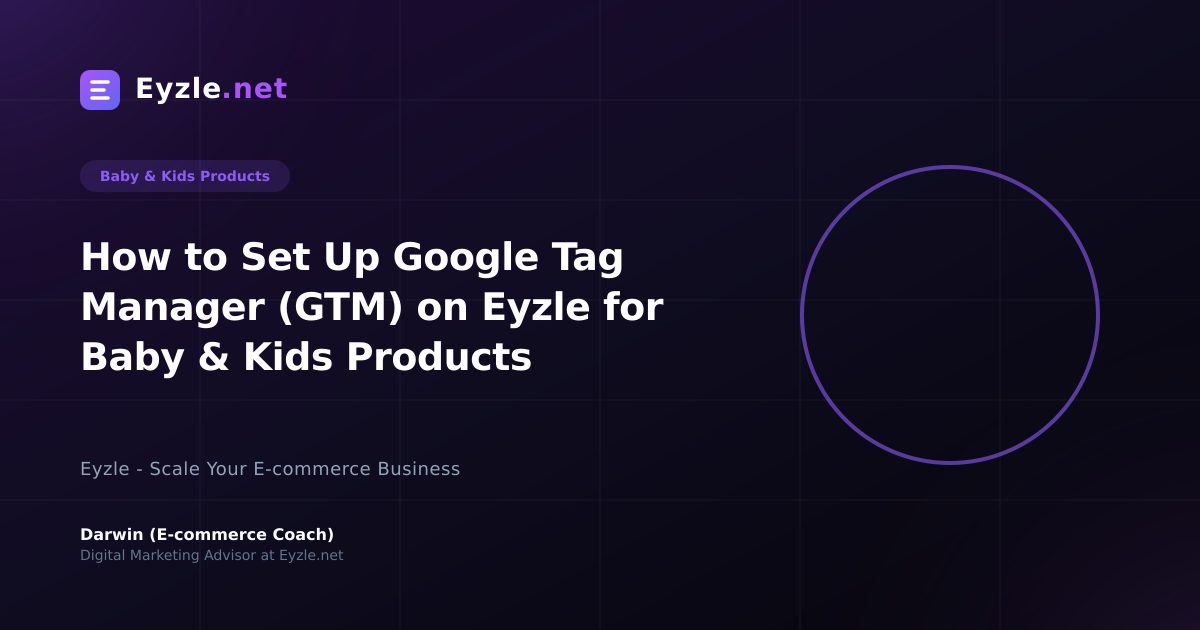 How to Set Up Google Tag Manager (GTM) on Eyzle for Baby & Kids Products