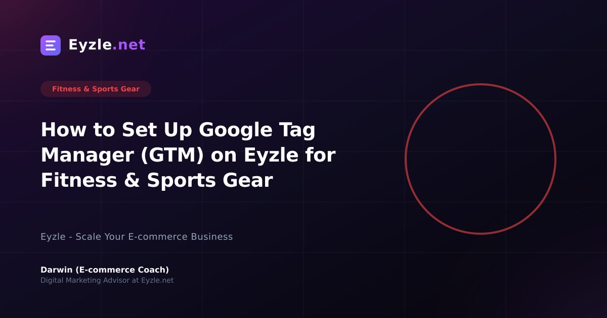 How to Set Up Google Tag Manager (GTM) on Eyzle for Fitness & Sports Gear
