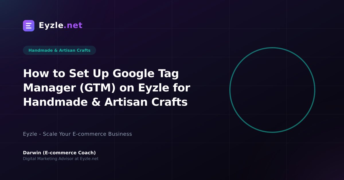 How to Set Up Google Tag Manager (GTM) on Eyzle for Handmade & Artisan Crafts
