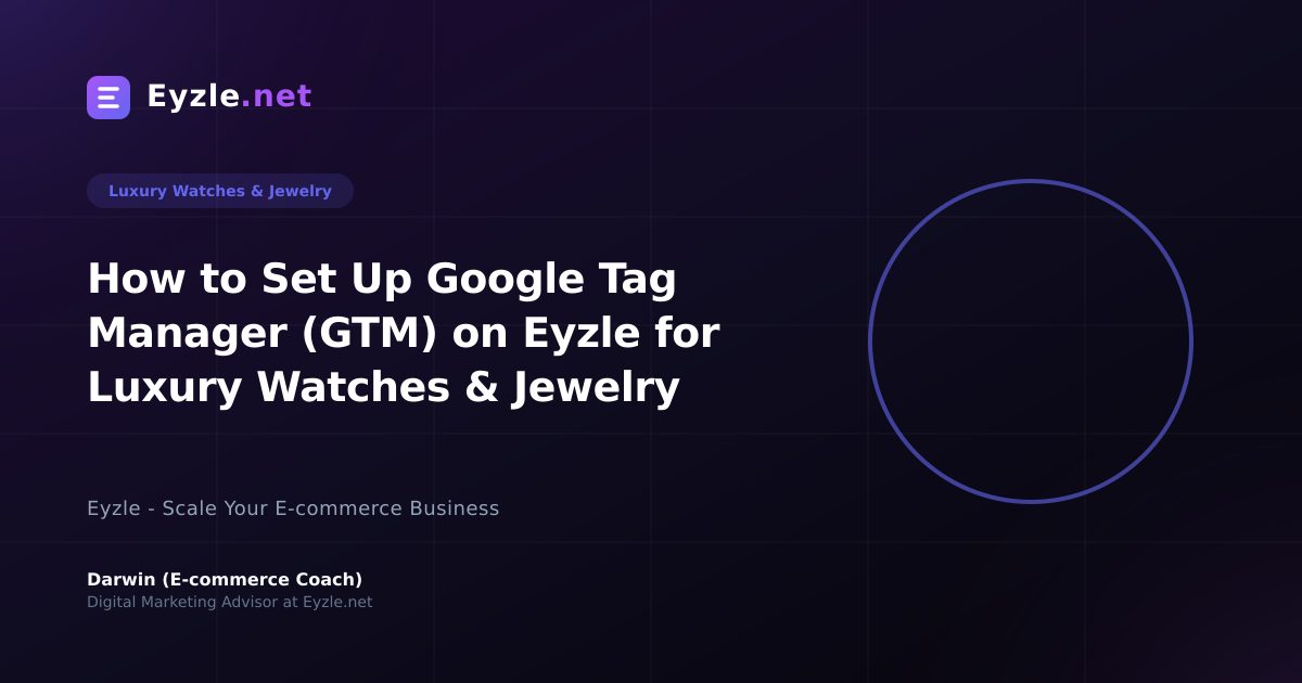 How to Set Up Google Tag Manager (GTM) on Eyzle for Luxury Watches & Jewelry