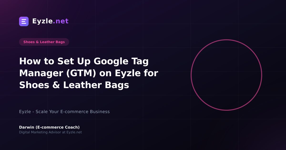 How to Set Up Google Tag Manager (GTM) on Eyzle for Shoes & Leather Bags