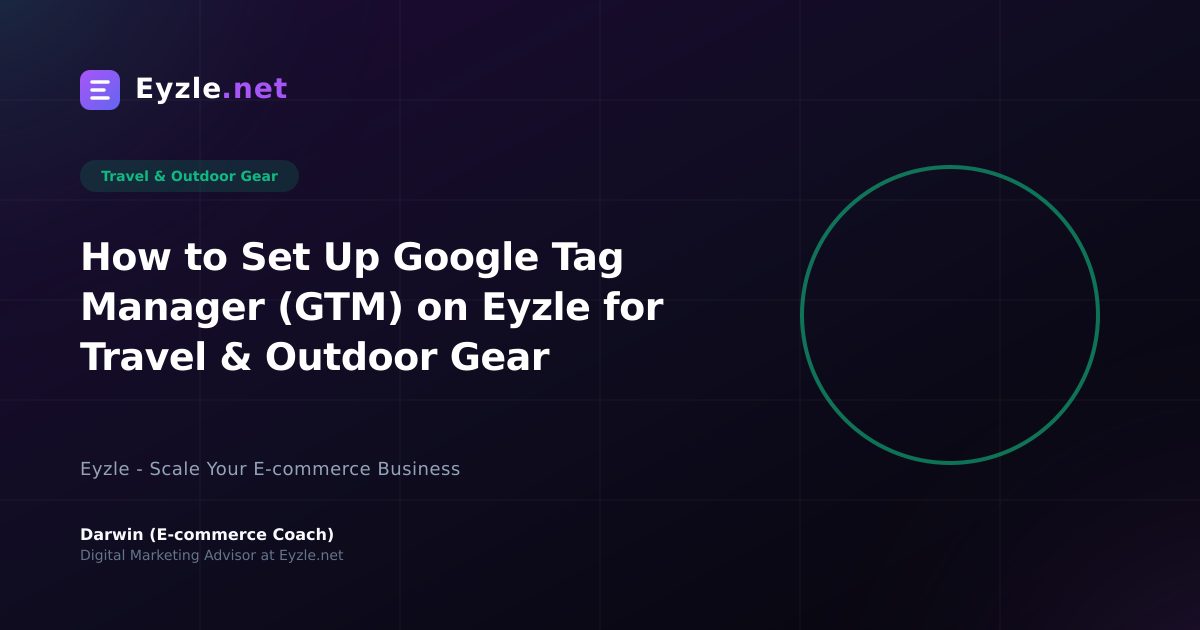 How to Set Up Google Tag Manager (GTM) on Eyzle for Travel & Outdoor Gear
