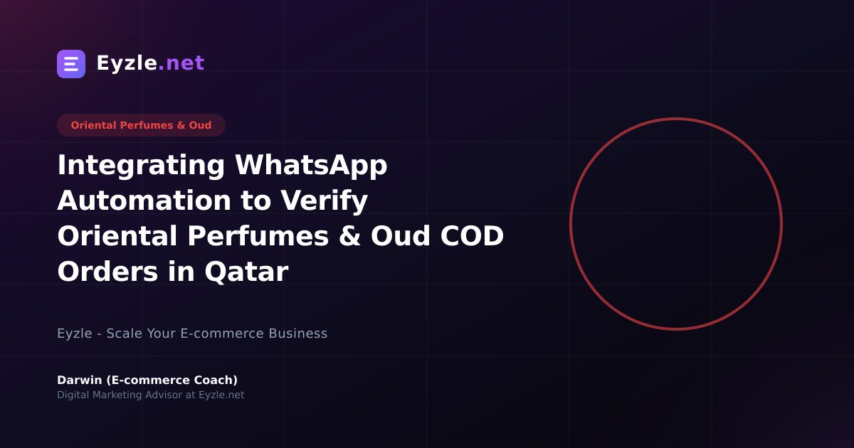 Integrating WhatsApp Automation to Verify Oriental Perfumes & Oud COD Orders in Qatar