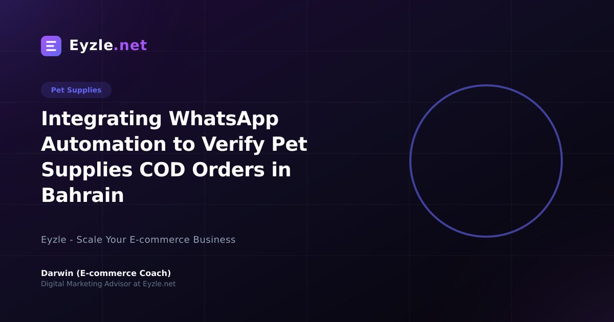 Integrating WhatsApp Automation to Verify Pet Supplies COD Orders in Bahrain
