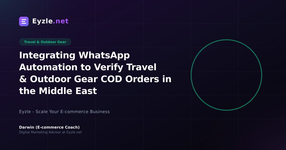 Integrating WhatsApp Automation to Verify Travel & Outdoor Gear COD Orders in the Middle East