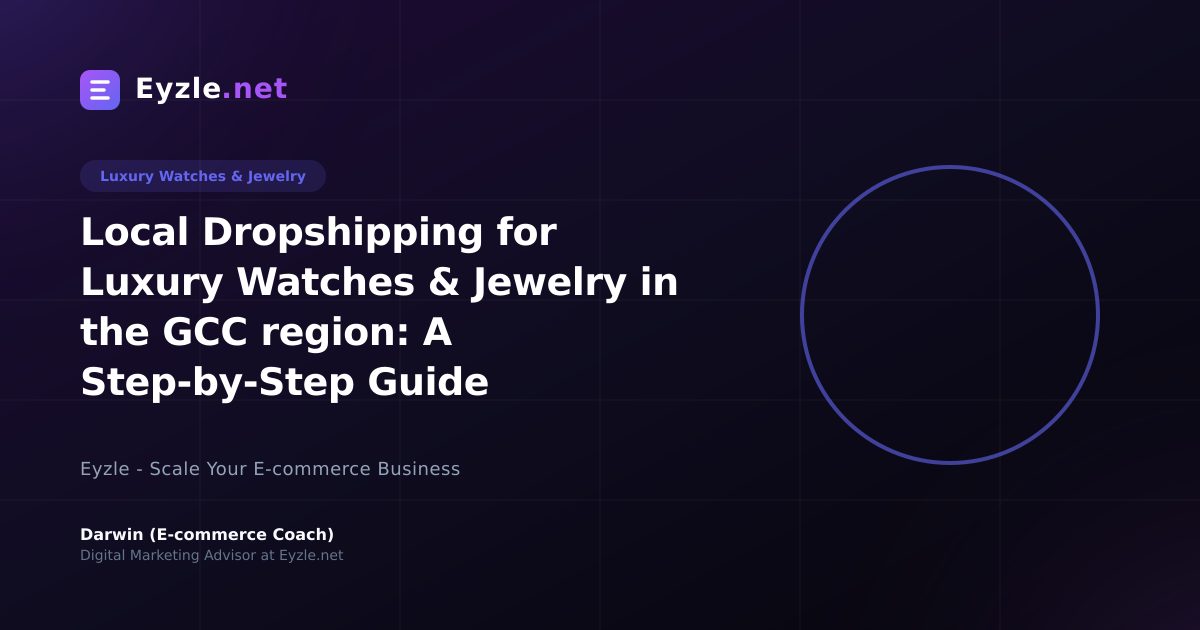 Local Dropshipping for Luxury Watches & Jewelry in the GCC region: A Step-by-Step Guide