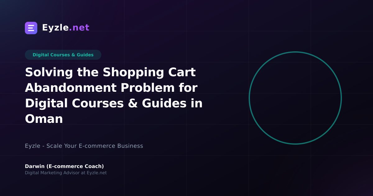Solving the Shopping Cart Abandonment Problem for Digital Courses & Guides in Oman