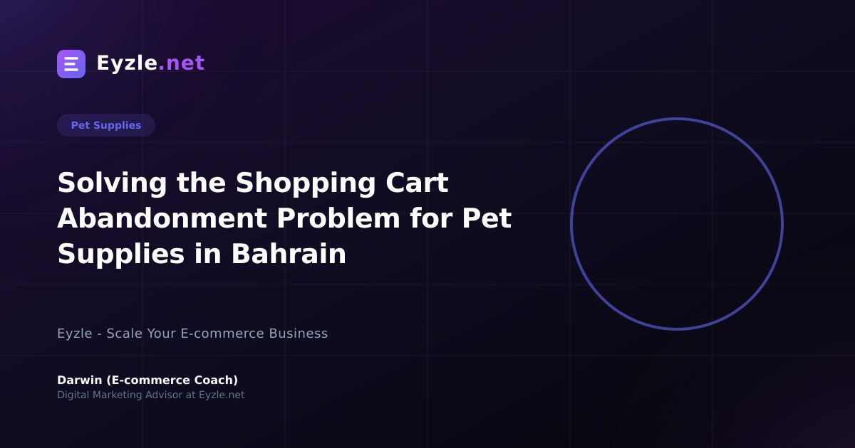 Solving the Shopping Cart Abandonment Problem for Pet Supplies in Bahrain