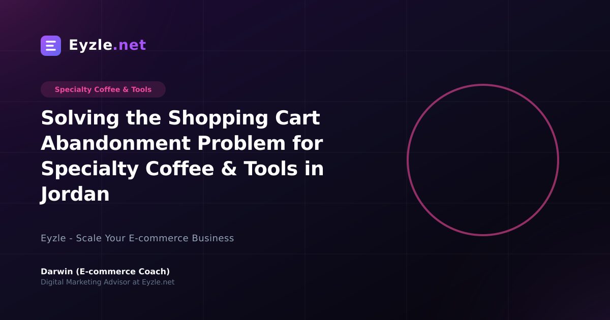 Solving the Shopping Cart Abandonment Problem for Specialty Coffee & Tools in Jordan