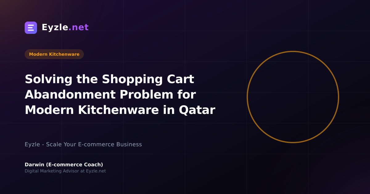 Solving the Shopping Cart Abandonment Problem for Modern Kitchenware in Qatar