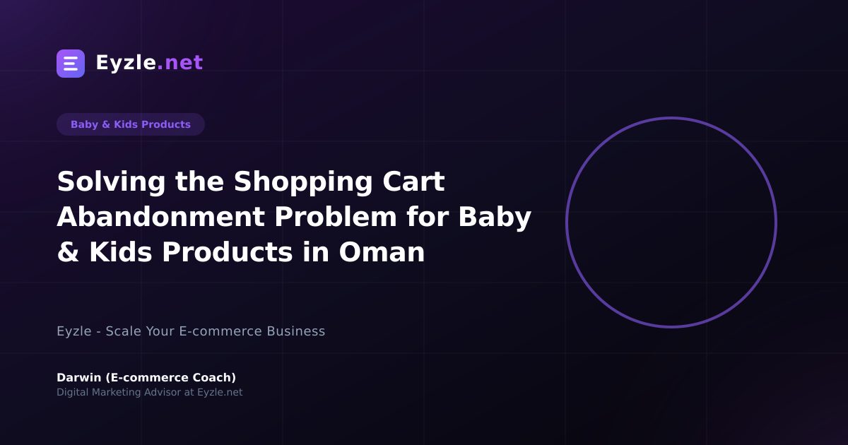 Solving the Shopping Cart Abandonment Problem for Baby & Kids Products in Oman