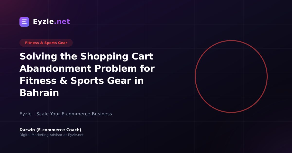 Solving the Shopping Cart Abandonment Problem for Fitness & Sports Gear in Bahrain