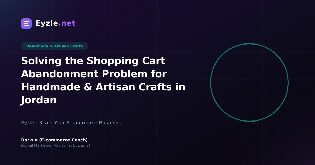 Solving the Shopping Cart Abandonment Problem for Handmade & Artisan Crafts in Jordan