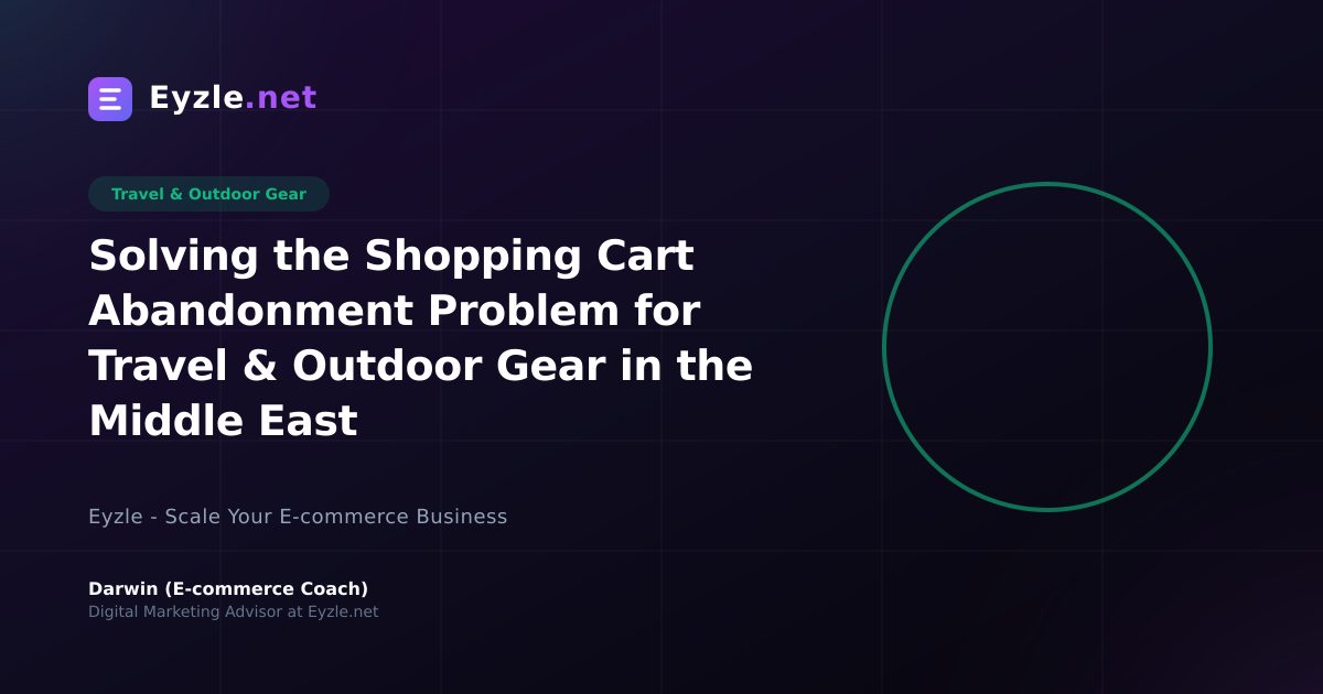 Solving the Shopping Cart Abandonment Problem for Travel & Outdoor Gear in the Middle East